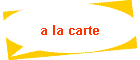 a la carte